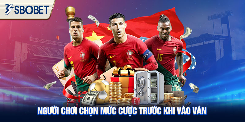 Người chơi chọn mức cược trước khi vào ván.