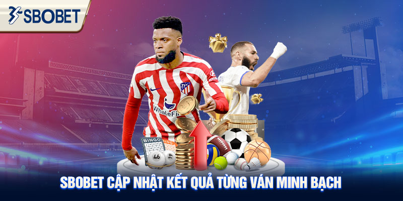 Sbobet cập nhật kết quả từng ván minh bạch.