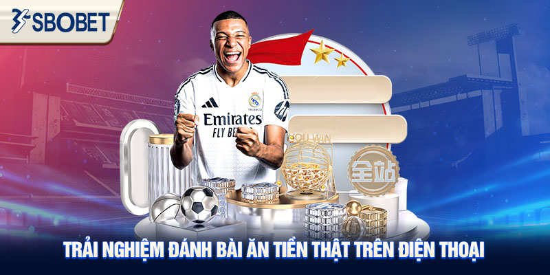 Trải nghiệm đánh bài ăn tiền thật trên điện thoại.